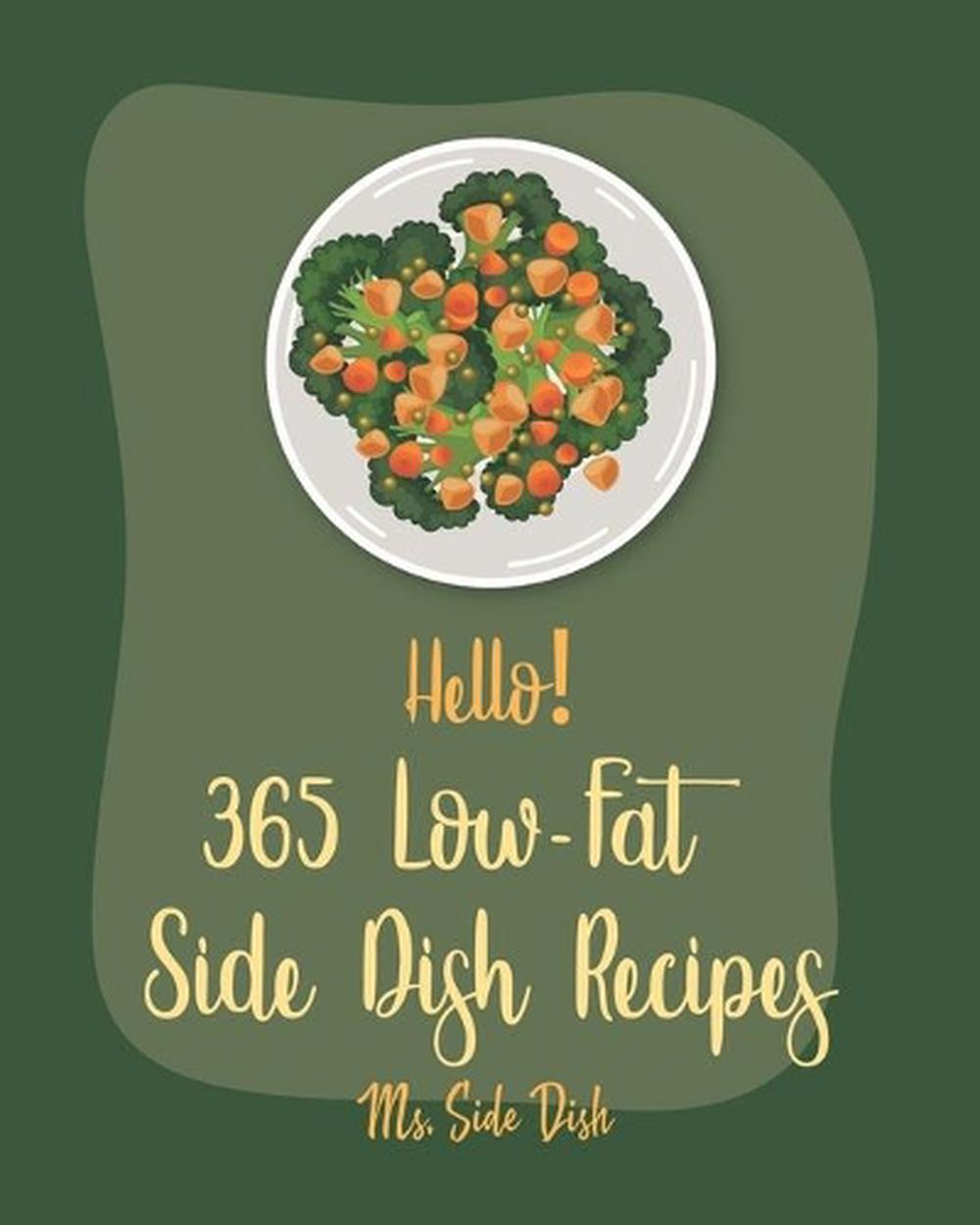 Hello! 365 LowFat Side Dish Recipes Best LowFat Side Dish Cookbook Ever For B eBay