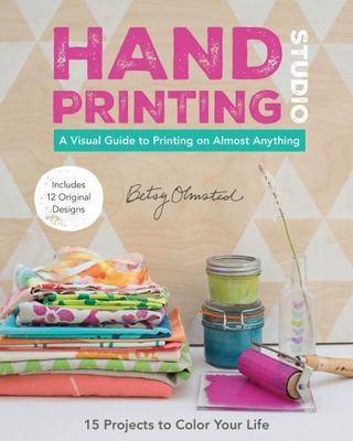 Hand-Printing Studio: 15 Projects to Color Your Life - A Visual Guide to...