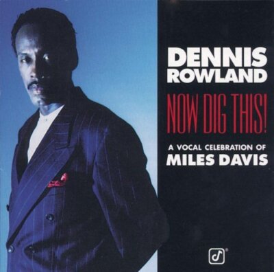 Dennis Rowland - Now Dig This! A Vocal Celebration of Miles Davis | CD