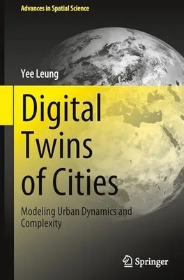 Digital Twins of Cities: Modeling Urban Dynamics and Complexity by Leung, Yee  