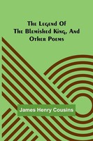 The Legend Of The Blemished King, And Other Poems James Henry Cousins Buch 2022