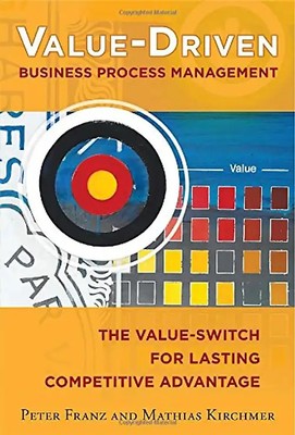 Value-Driven Business Process Management: The Value-Switch for Lasting Competiti