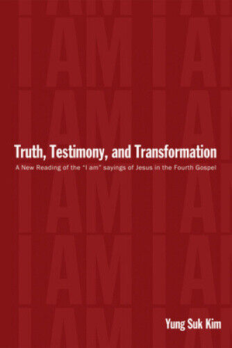Truth, Testimony, and Transformation: A New Reading of the "I Am" Sayings of - Picture 1 of 1