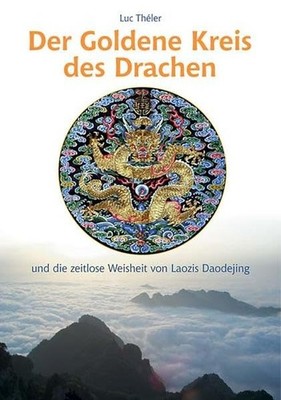 Der Goldene Kreis des Drachen: Und die zeitlose Weisheit von Laozis Daodejing