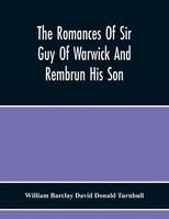 William Barclay David Donald Turnbull | The Romances Of Sir Guy Of Warwick...