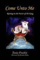 Come Unto Me Resting In The Favor Of The King Tania Frankie Taschenbuch Englisch