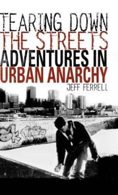 Tearing Down the Streets: Adventures in Urban Anarchy - Hardcover - VERY GOOD