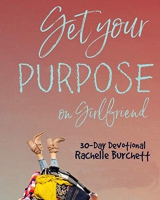 Get Your Purpose On, Girlfriend -  NEW Rachelle Burche 2020