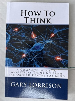How to Think: A Complete Guide to Analytical Thinking - Paperback NEW Bc4bos.