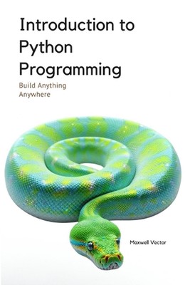Einführung in die Python-Programmierung: Ein umfassendes Einführungs-Toolkit von Maxw