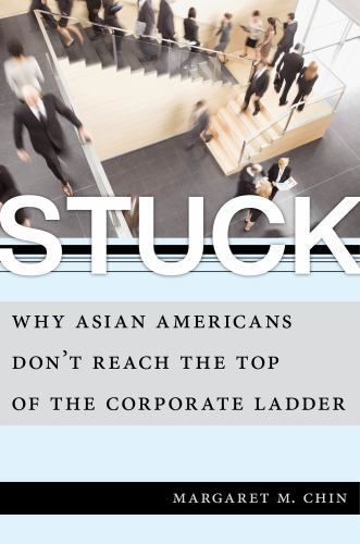 Stuck : Why Asian Americans Don't Reach the Top of the Corporate Ladder by ...