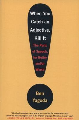 When You Catch an Adjective, Kill It: The Par- paperback, Ben Yagoda, 0767920783