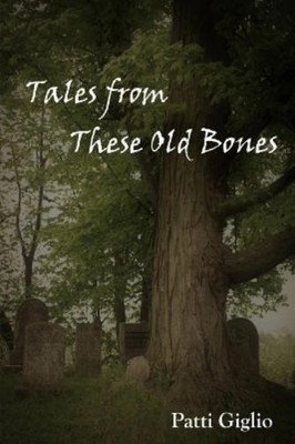 Patti Giglio Tales from These Old Bones (Taschenbuch)