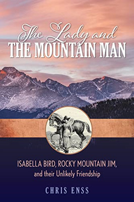 The Lady and the Mountain Man: Isabella Bird, Rocky Mou -  NEW Chris Enss 2021