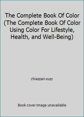 The Complete Book Of Color (The Complete Book Of Color Using Color For...