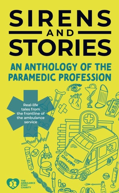 Sirens and Stories: An Anthology of the Paramedic Profession (Paperback Book)