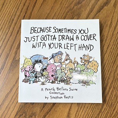 Stephan Pastis Because Sometimes You Just Gotta Draw Left Hand PB 2012 Signed
