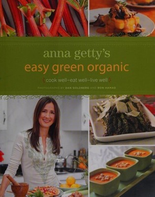 Anna Getty's Easy Green Organic: Cook Well, Eat Well, Live Well by Getty, Anna,