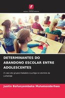Justin Bafunyembaka Mulumeoderhwa | Determinantes Do Abandono Escolar Entre...