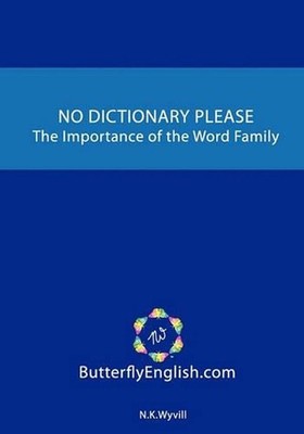 No Dictionary Please: The Importance of the Word Family by N.K. Wyvill (English)