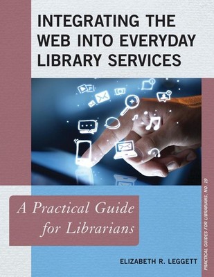 Integrating the Web into Everyday Library Services: A Practical Guide for Librar