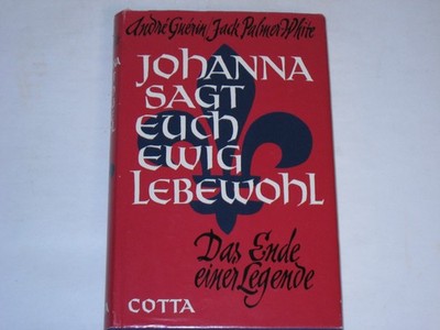 Guerin, Andre:Johanna sagt euch ewig Lebewohl. Das Ende einer Legende.