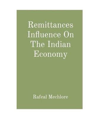 Remittances Influence On The Indian Economy, Rafeal Mechlore