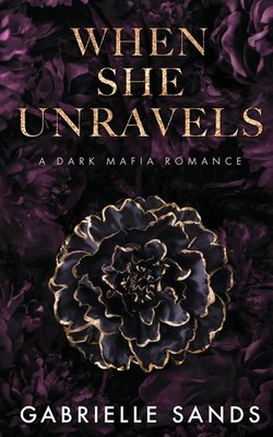 When She Unravels: A Dark Mafia Romance by Sands