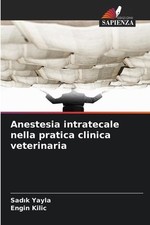 Anestesia intratecale nella pratica clinica veterinaria by Sad?k Yayla (Italian)