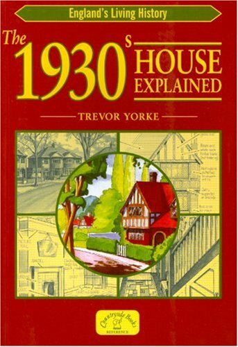 The 1930s House Explained (England's Living History)-Trevor Yorke