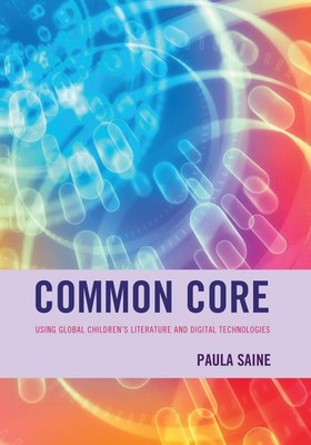 Common Core: Using Global Children's Literature and Digital Technologies by Paul