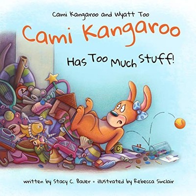 CAMI KANGAROO HAS TOO MUCH STUFF: AN EMPOWERING CHILDREN'S By Stacy C NEW