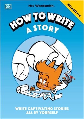 Mrs Wordsmith How To Write A Story, Ages 7-11 (Key S by Mrs Wordsmith 0241527147