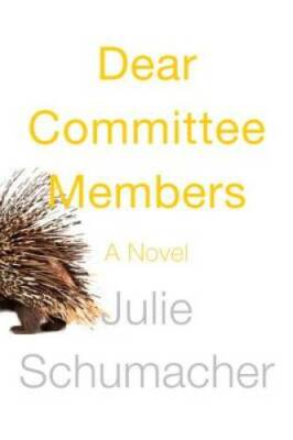 Dear Committee Members: A novel - Hardcover By Schumacher, Julie - GOOD