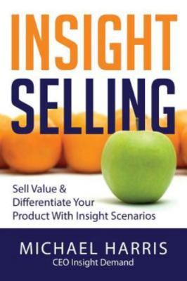 Insight Selling: How to sell val- paperback, 9780993655500, Mr Michael David Har