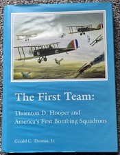 The First Team Thornton D. Hooper and America's First Bombing Squadrons Thomas