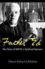 Father Ed : The Story of Bill W's Spiritual Sponsor Dawn Eden Gol