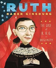 RUTH BADER GINSBURG: THE CASE OF R.B.G. VS. INEQUALITY By Jonah Winter & Stacy