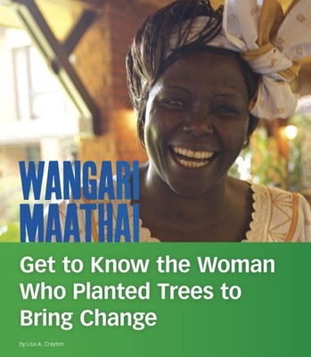 Wangari Maathai : Get to Know the Woman Who Planted Trees to Bring Change, Li...