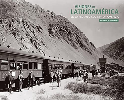 Visiones de Latinoamerica en la Hispanic Society of America. Paisaje industrial,