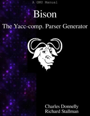 Bison: The Yacc-compatible PA*ser Generator, Donnelly, Stallman 9789888381371-,