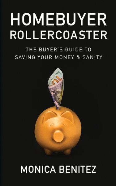 Homebuyer Rollercoaster : The Buyer's Guide to Saving Your Money & Sanity, Pa...