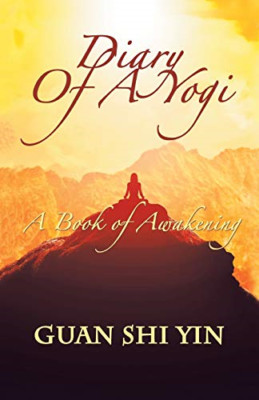 Diary of a Yogi: a Book of Awakening -  NEW Guan Shi Yin 2018