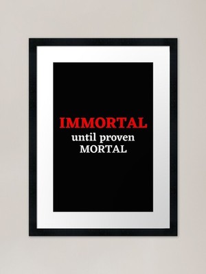 Immortal Until Proven Mortal (Red a Framed Wall Art Poster Leinwanddruck Bild
