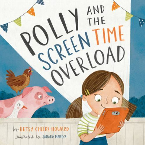 Polly and the Screen Time Overload by Betsy Childs Howard (2022, Hardcover)