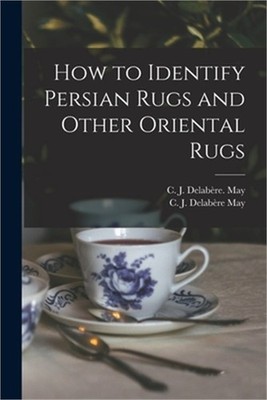 How to Identify Persian Rugs and Other Oriental Rugs (Paperback or Softback)