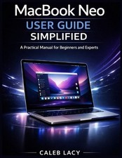MacBook Neo User Guide Simplified: A Practical Manual for Beginners and Experts