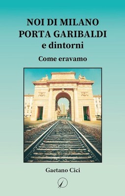 Buch - Gaetano Cici - Noi Di Milano Porta Garibaldi E Dintorni. Wie wir waren -