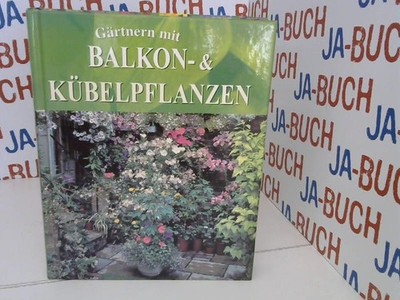 Gärtnern mit Balkon- & Kübelpflanzen Atha, Antony: