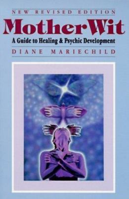 MotherWit: A Guide to Healing and Psychic Development by Diane Mariechild